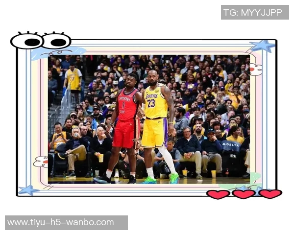 鹈鹕对湖人迎来验货之战赫伯特琼斯缺席七场状态成疑